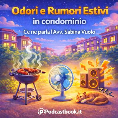 Odori e Rumori Estivi in condominio. Ce ne parla l'Avv. Sabina Vuolo