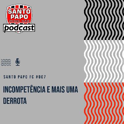 Santo Papo Futebol Clube #007 - Incompetência e mais uma derrota