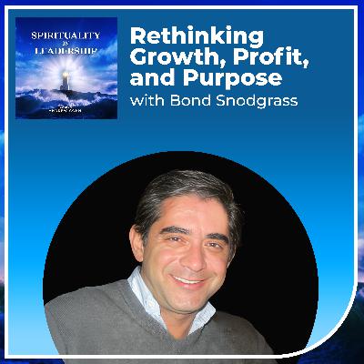 Awakened Economics: Rethinking Growth, Profit, and Purpose, with Bond Snodgrass