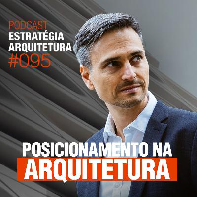 #P095 Posicionamento na Arquitetura - Podcast Estratégia Arquitetura #P095 Posicionamento na Arquitetura - Podcast Estratégia Arquitetura