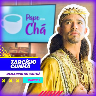 PapoComCha com Tarcisio Cunha - T.2 / Ep.5 - Vietnã parte 2