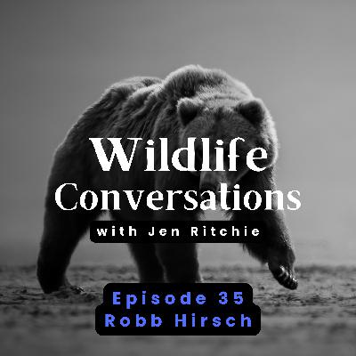 Episode 35: Wildlife Conversations with Robb Hirsch Episode 35: Wildlife Conversations with Robb Hirsch