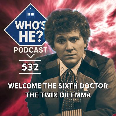 Who's He? Podcast 532 | Welcome The Sixth Doctor - The Twin Dilemma Who's He? Podcast 532 | Welcome The Sixth Doctor - The Twin Dilemma