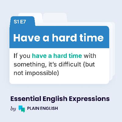 Have a hard time