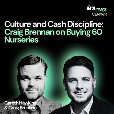 S3 Ep2: M&A Zing (S3 Ep. 2) –Culture and Cash Discipline: Craig Brennan on Buying 60 Nurseries, S3 Ep2: M&A Zing (S3 Ep. 2) –Culture and Cash Discipline: Craig Brennan on Buying 60 Nurseries,