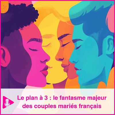 Le plan à 3 : le fantasme majeur des couples mariés français Le plan à 3 : le fantasme majeur des couples mariés français