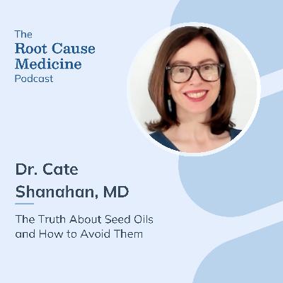 The Truth About Seed Oils and How to Avoid Them with Dr. Cate Shanahan: Episode Rerun