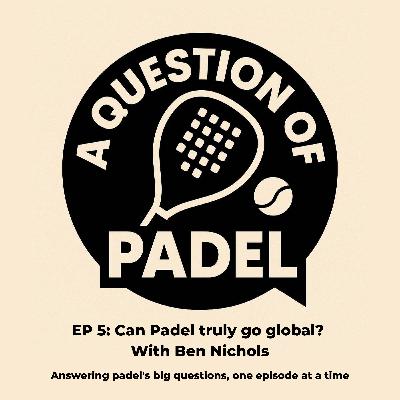 Episode 5: Can padel truly go global? with Ben Nichols