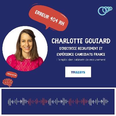 5 - "On a moins de 50% des personnes issues de cabinet de recrutement qui performent sur les niveaux 3 et 4" Charlotte GOUIARD, Directrice Recrutement et Expérience candidats France chez MAZARS