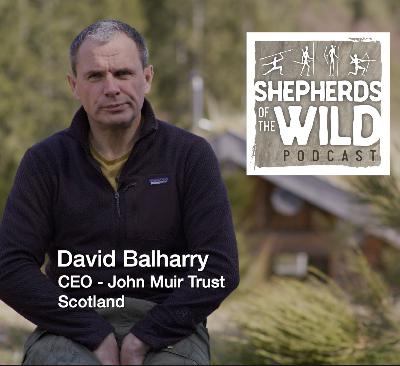 Ep 32 - David Balharry (Part 2) - John Muir Trust