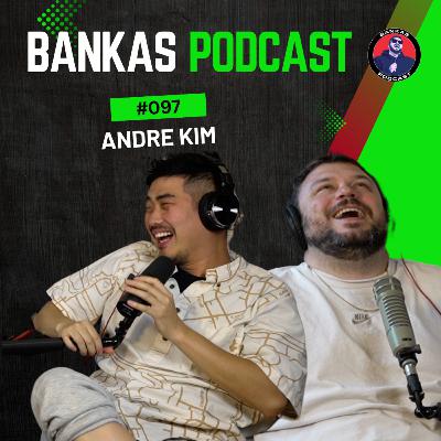 Andre Kim | Bankas Podcast - #097
