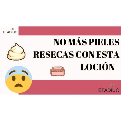 Episodio.193. No más Pieles Secas y Ásperas Episodio.193. No más Pieles Secas y Ásperas
