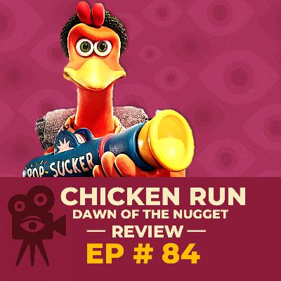 Ep # 84 - Chicken Run: Dawn of the Nugget [REVIEW]