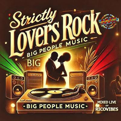Natural Vibes Sound Presents Strictly Lovers Rock Big People Music Mixed By Ricovibes