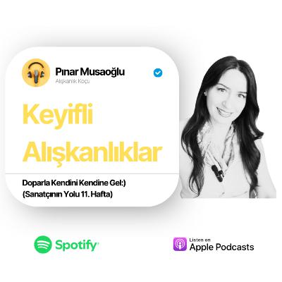 45-Doparla Kendini Kendine Gel:) (Sanatçının Yolu 11. Hafta)