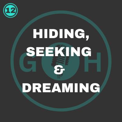 #12 Hiding, seeking and dreaming #12 Hiding, seeking and dreaming