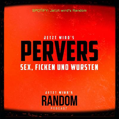 Jetzt wird´s Random - Fetisch, Ficken und Wursten