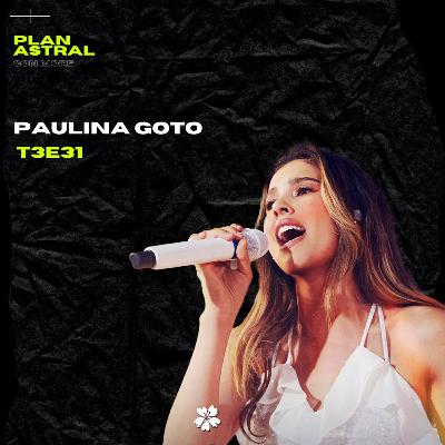 PAULINA GOTO // PLAN ASTRAL T3E31 PAULINA GOTO // PLAN ASTRAL T3E31