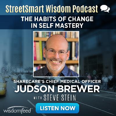 Judson Brewer: Uncover the Habits of Change and Self-Mastery: A Wisdom Profile