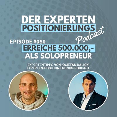 #080 - Erreiche 500.000,- als Solopreneur: Mit Kajetan Kalicki zum Erfolg