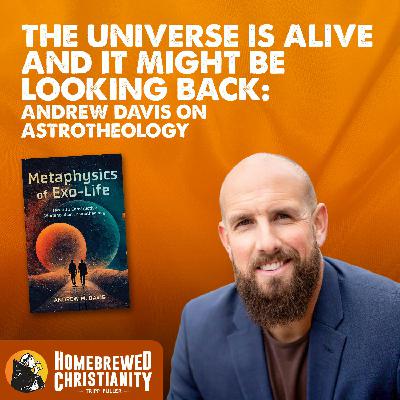 The Universe Is Alive and It Might Be Looking Back: Andrew Davis on Astrotheology