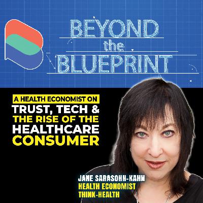 EP24 A Health Economist on Trust, Tech & The Rise of the Healthcare Consumer - Jane Sarasohn-Kahn (THINK-Health)