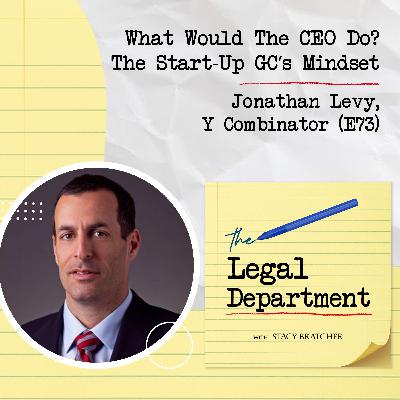 What Would The CEO Do? The Start-Up GC’s Mindset With Jonathan Levy, Y Combinator (E73)