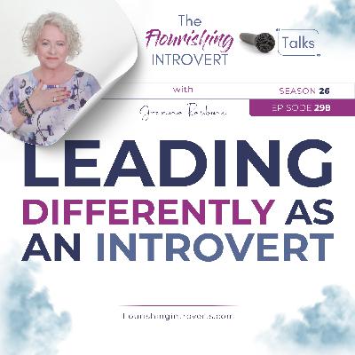 Ep 298 Leading Differently as an Introvert Ep 298 Leading Differently as an Introvert