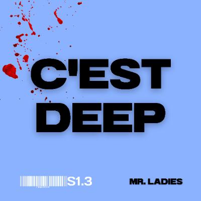 C'est Deep - Mr. Ladies S1.3