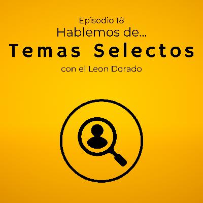 Episodio 18: Temas Selectos Episodio 18: Temas Selectos