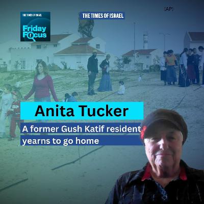 Friday Focus with Anita Tucker: A former Gush Katif resident yearns to go home