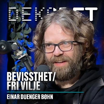 #138 - Bevissthet og fri vilje, med filosof Einar Duenger Bøhn #138 - Bevissthet og fri vilje, med filosof Einar Duenger Bøhn