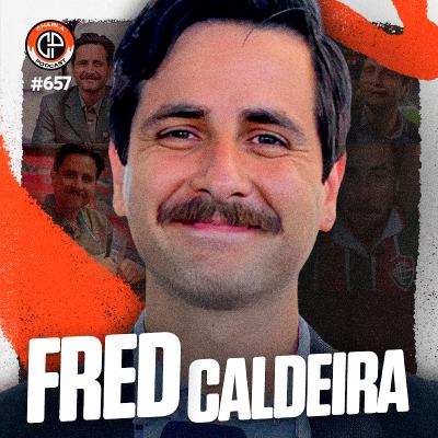 #657 - Fred Caldeira [Repórter da TNT Sports]