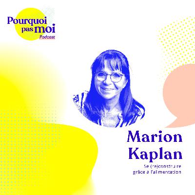 162 – Marion Kaplan : Se (re)construire grâce à l’alimentation 162 – Marion Kaplan : Se (re)construire grâce à l’alimentation