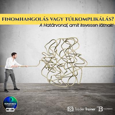 🟢Forex Podcast || Finomhangolás vagy túlkomplikálás? || S02 E26