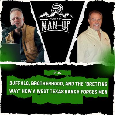 Buffalo, Brotherhood, and the “Bretting Way” How a West Texas Ranch Forges Men | MNP Episode 53 Buffalo, Brotherhood, and the “Bretting Way” How a West Texas Ranch Forges Men | MNP Episode 53
