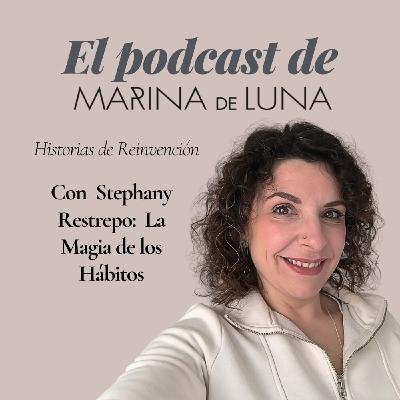 EP. 99 ✨ Historias que inspiran: Stephany Restrepo y la Magia los hábitos ✨