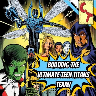 Episode 216 - Building The Ultimate Teen Titans Team! Episode 216 - Building The Ultimate Teen Titans Team!