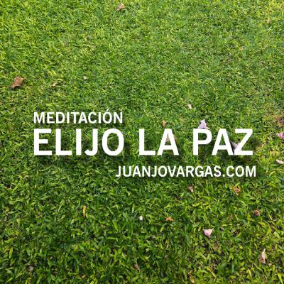 Elijo la Paz - Meditación - Juanjo Vargas