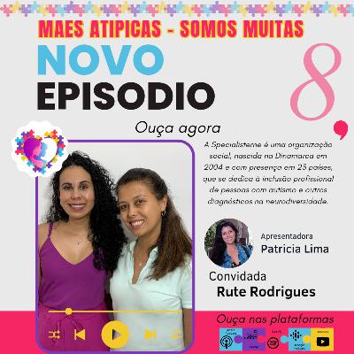 Ep 8 - Rute Rodrigues - Specialisterne - Mães Atípicas