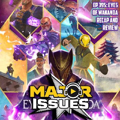 Ep 395: Eyes of Wakanda Recap and Review