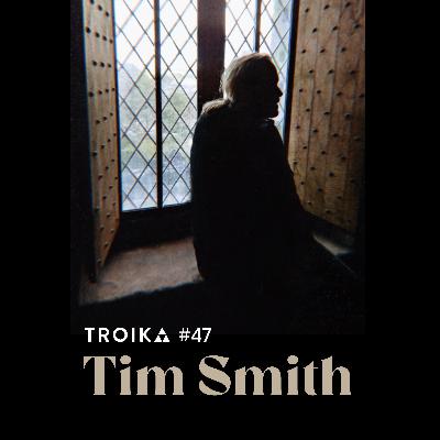 Troika 47: Tim Smith Troika 47: Tim Smith