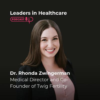 58. Fertility Explained: IVF, Egg Freezing, and the Business of Reproductive Health | Dr. Rhonda Zwingerman