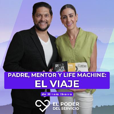 EP.54 Padre, Mentor y Life Machine: El Viaje de Hiram Ibarra