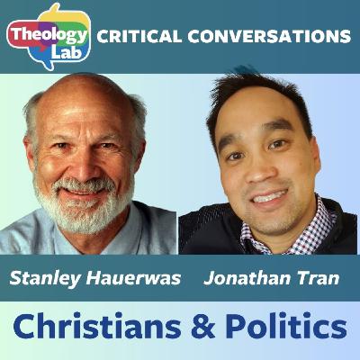 Stanley Hauerwas & Jonathan Tran - Christians & Politics Stanley Hauerwas & Jonathan Tran - Christians & Politics