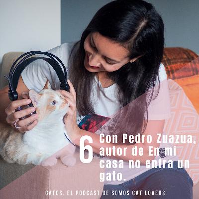 Episodio 6. Hablando con Pedro Zuazua, autor de En mi casa no entra un gato