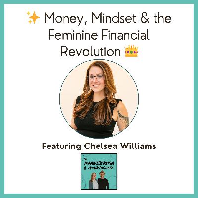 Money, Mindset & the Feminine Financial Revolution with Chelsea Williams ✨