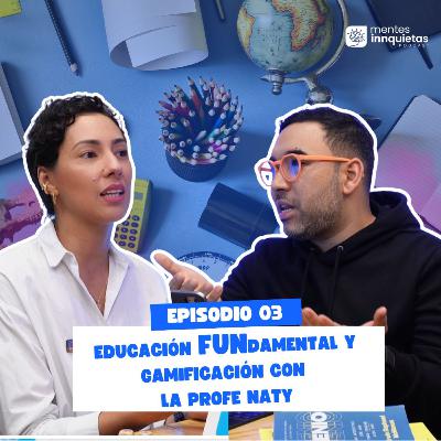 Mentes Innquietas Ep.3 - Educación FUNdamental y Gamificación con la Profe Naty