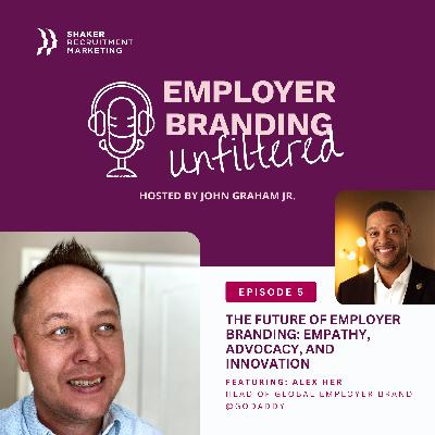 Employer Branding Unfiltered: S01 - Ep.5 - Alex Her