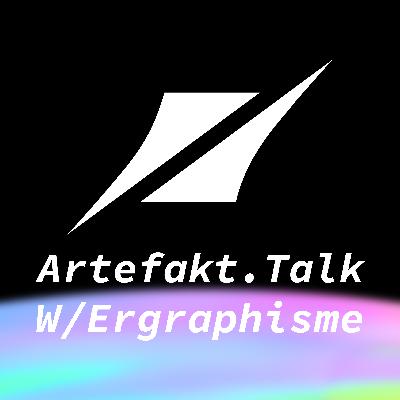 Artefakt.Wrld x Ergraphisme | Partie 1